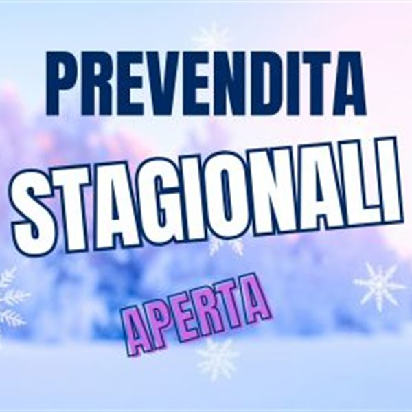 PREVENDITA STAGIONALI APERTA